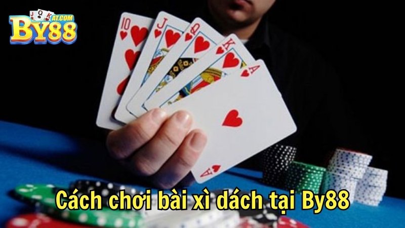 Cách chơi bài xì dách tại By88 hiệu quả