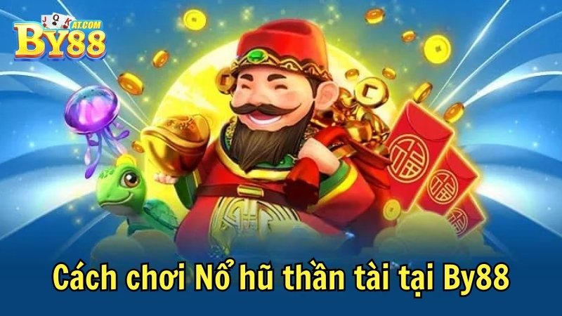 Cách chơi Nổ hũ thần tài tại By88