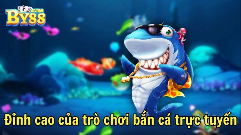Đỉnh cao của trò chơi bắn cá trực tuyến by88
