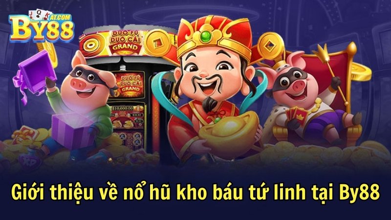 Giới thiệu về nổ hũ kho báu tứ linh tại By88
