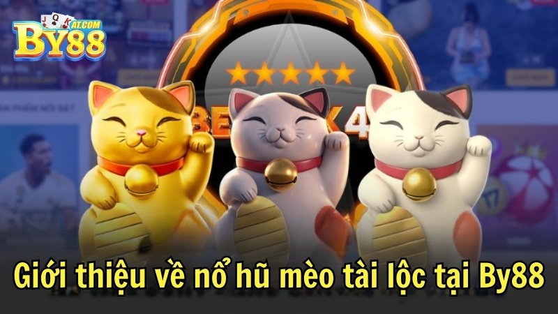Giới thiệu về nổ hũ mèo tài lộc tại By88
