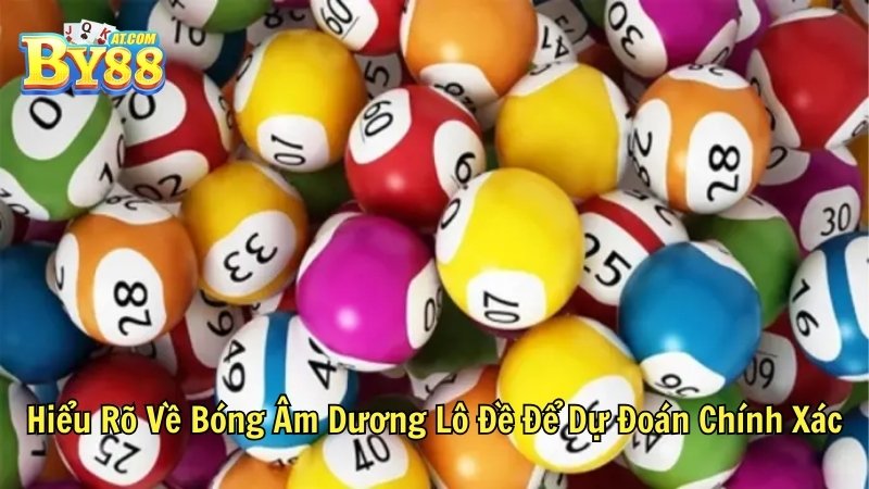Hiểu Rõ Về Bóng Âm Dương Lô Đề Để Dự Đoán Chính Xác by88