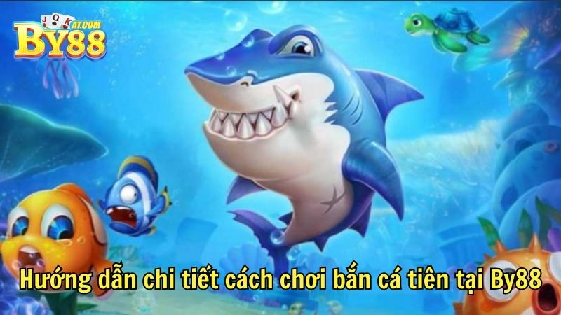 Hướng dẫn chi tiết cách chơi bắn cá tiên tại By88