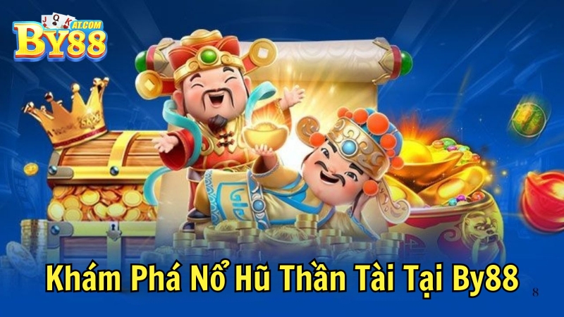 Khám Phá Nổ Hũ Thần Tài Tại By88