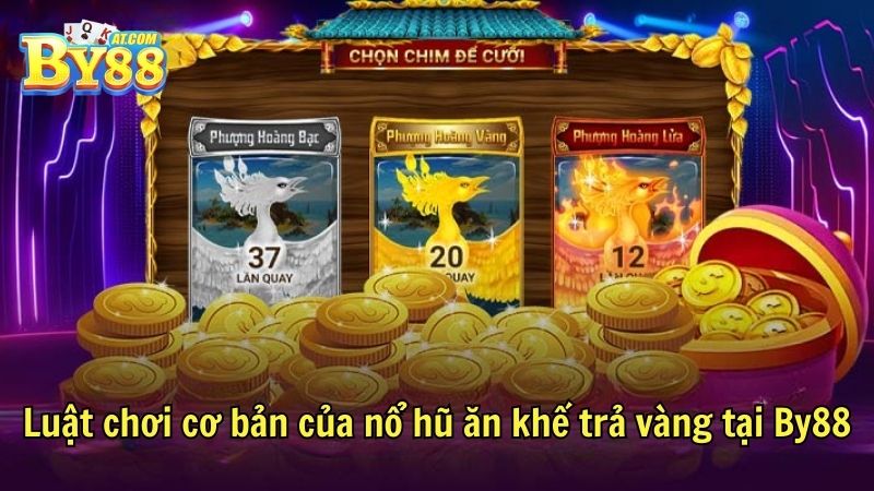 Luật chơi cơ bản của nổ hũ ăn khế trả vàng tại By88