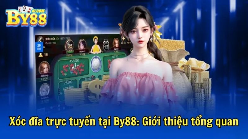 Xóc đĩa trực tuyến tại By88: Giới thiệu tổng quan