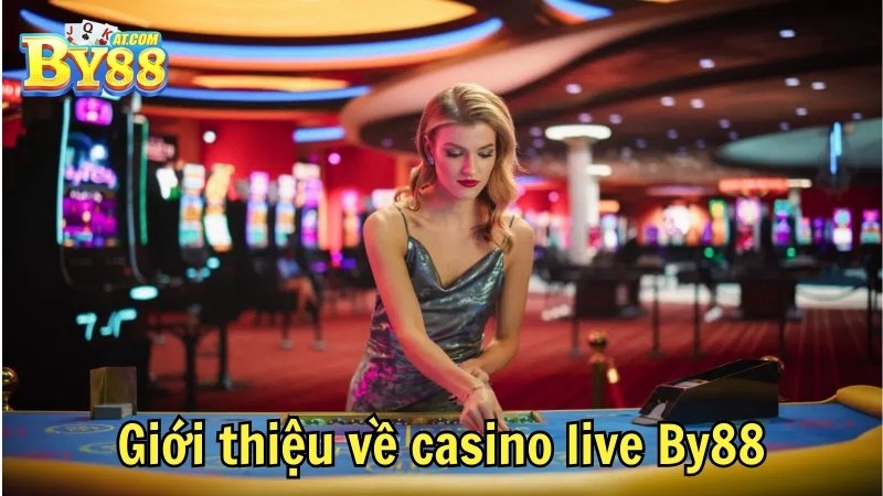 Giới thiệu về casino live By88